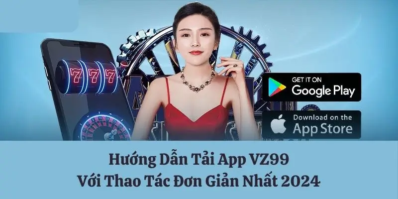 Hướng đãn tải app Vz99 đơn giản nhanh chóng 